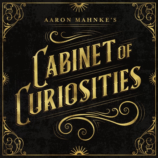 Aaron Mahnke S Cabinet Of Curiosities Podcast Podtail