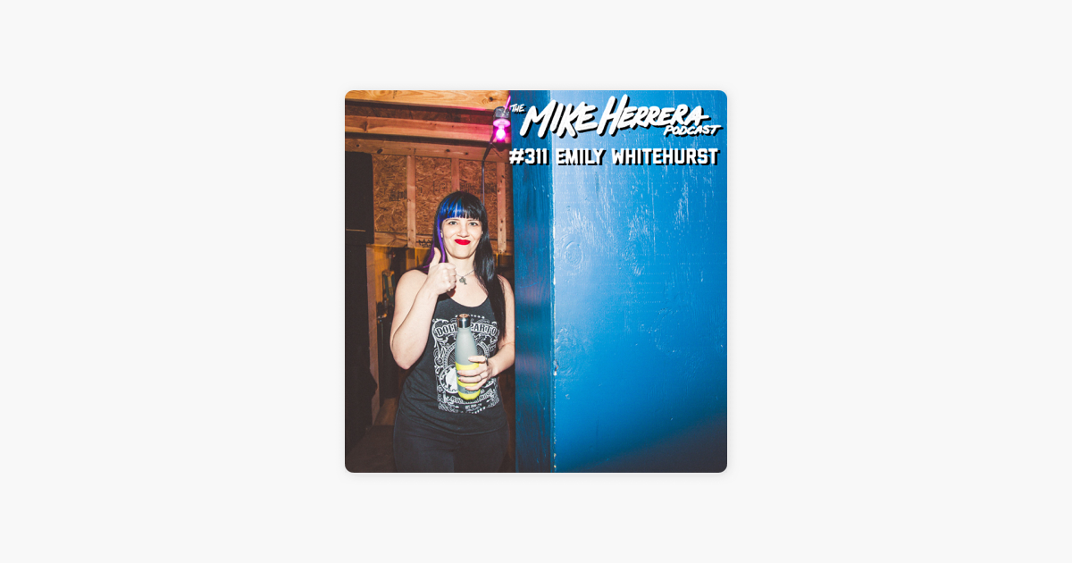 The Mike Herrera Podcast 311 With Emily Whitehurst Aka Agent M On Apple Podcasts