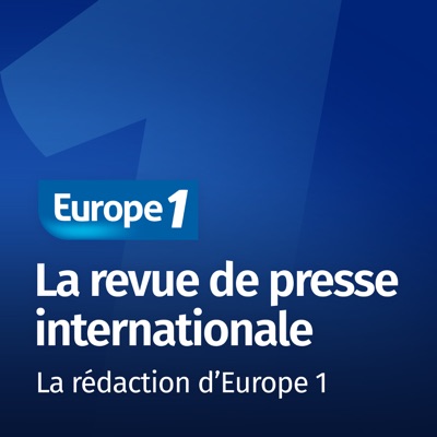 La revue de presse internationale - Les correspondants d'Europe 1 La revue de presse internationale - Les correspondants d'Europe 1