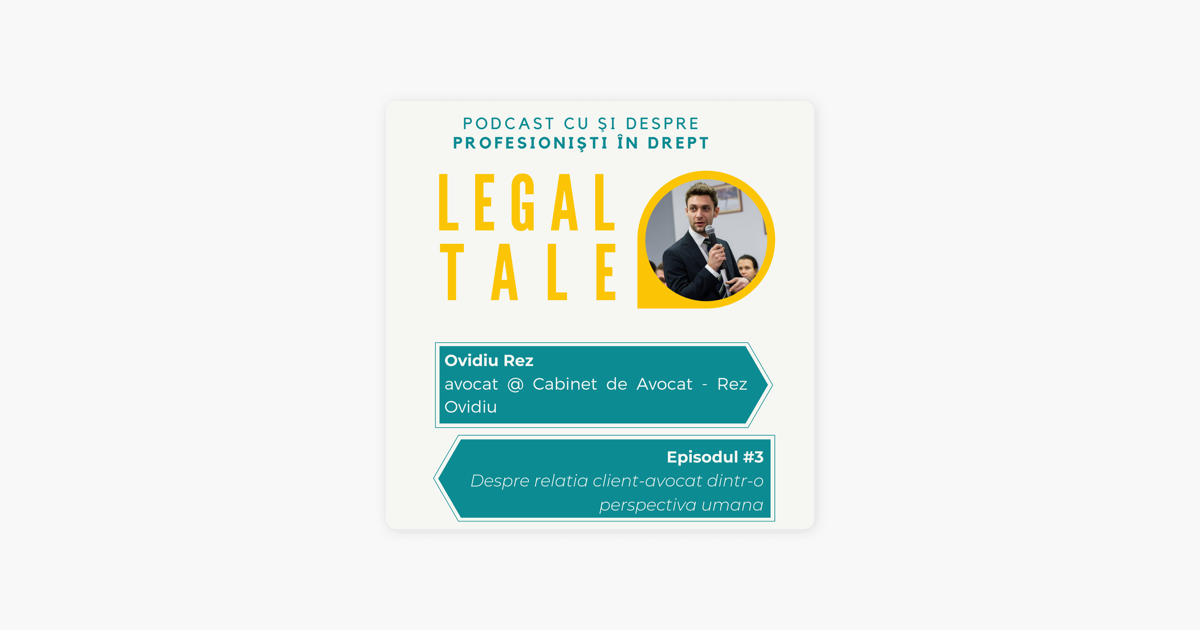 Legal Tale Podcast 3 Ovidiu Rez Avocat Despre Relatia Client Avocat Dintr O Perspectiva Umana On Apple Podcasts