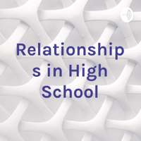 Relationships in High School podcast