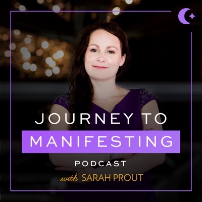 Journey to Manifesting with Sarah Prout Journey to Manifesting with Sarah Prout