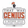 That Was Genius - A Funny History Podcast artwork
