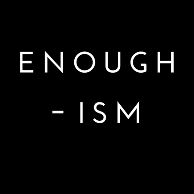 Enough-ism Enough-ism