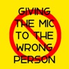 Giving the Mic to the Wrong Person artwork