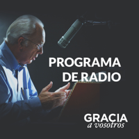 Gracia a Vosotros: Podcast del Programa Radial