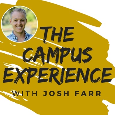 The Campus Experience with Josh Farr The Campus Experience with Josh Farr