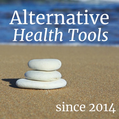 Alternative Health Tools podcast Alternative Health Tools podcast
