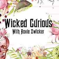 Wicked Curious Radio With Roxie Zwicker podcast