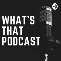 What's That Podcast podcast