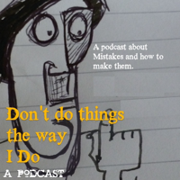 Don't Do Things the Way I Do - A Podcast About Mistakes podcast