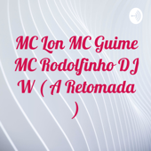 MC Lon MC Guime MC Rodolfinho DJ W ( A Retomada ) - Daleste BR