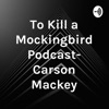 To Kill a Mockingbird Podcast- Carson Mackey artwork