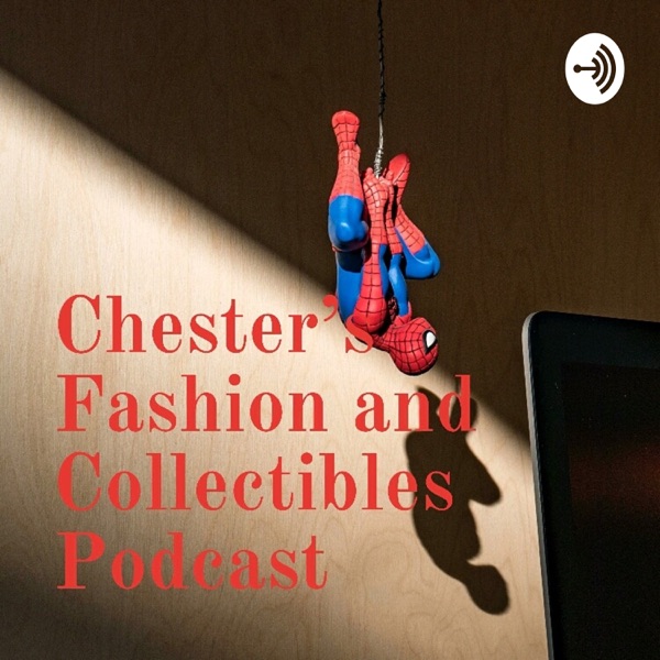 Chester's Fashion and Collectibles Podcast Artwork