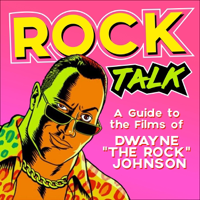 Rock Talk: A Guide to the Films of Dwayne Johnson podcast