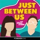 Just Between Us