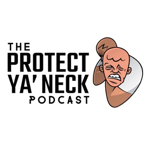 The Protect Ya' Neck Podcast