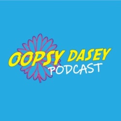 Oopsy Dasey Podcast