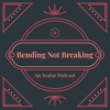 Bending Not Breaking: An Avatar The Last Airbender Podcast artwork
