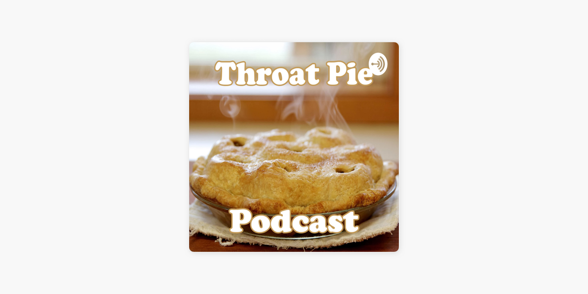 ‎throat Pie Podcast On Apple Podcasts