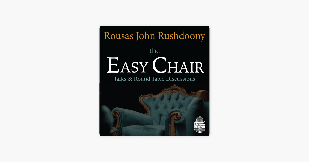 The Easy Chair Rushdoony Radio On Apple Podcasts