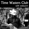 Time Wasters Club with Eddyizm artwork