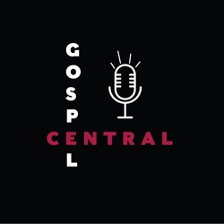 Gospel Central Podcast
