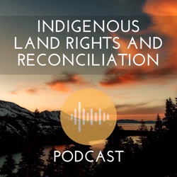 Indigenous Land Rights and Reconciliation Podcast – CFRC Podcast Network