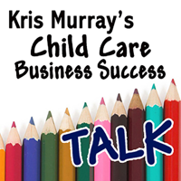 Kris Murray's Child Care Business Success Talk podcast