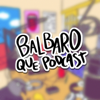 Balbaro Que Podcast - Óyete Esto