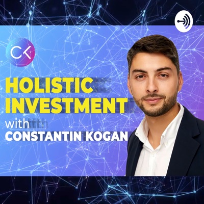 Holistic Investment w Constantin Kogan Holistic Investment w Constantin Kogan