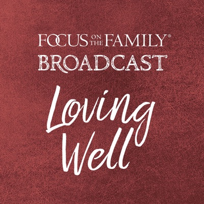 Loving Well:Focus on the Family