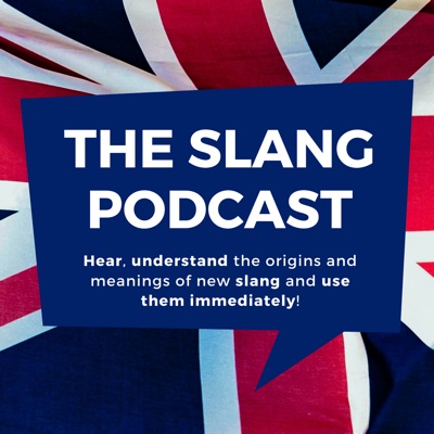 The Slang Podcast - Learn British English Now The Slang Podcast - Learn British English Now
