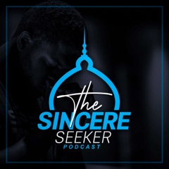 The Sincere Seeker Podcast | Islamic Podcast