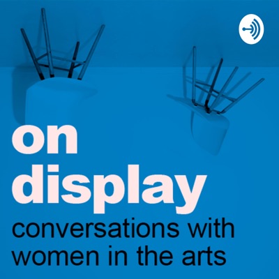 On Display by Raw and Radical - Conversations with extraordinary women in the arts On Display by Raw and Radical - Conversations with extraordinary women in the arts