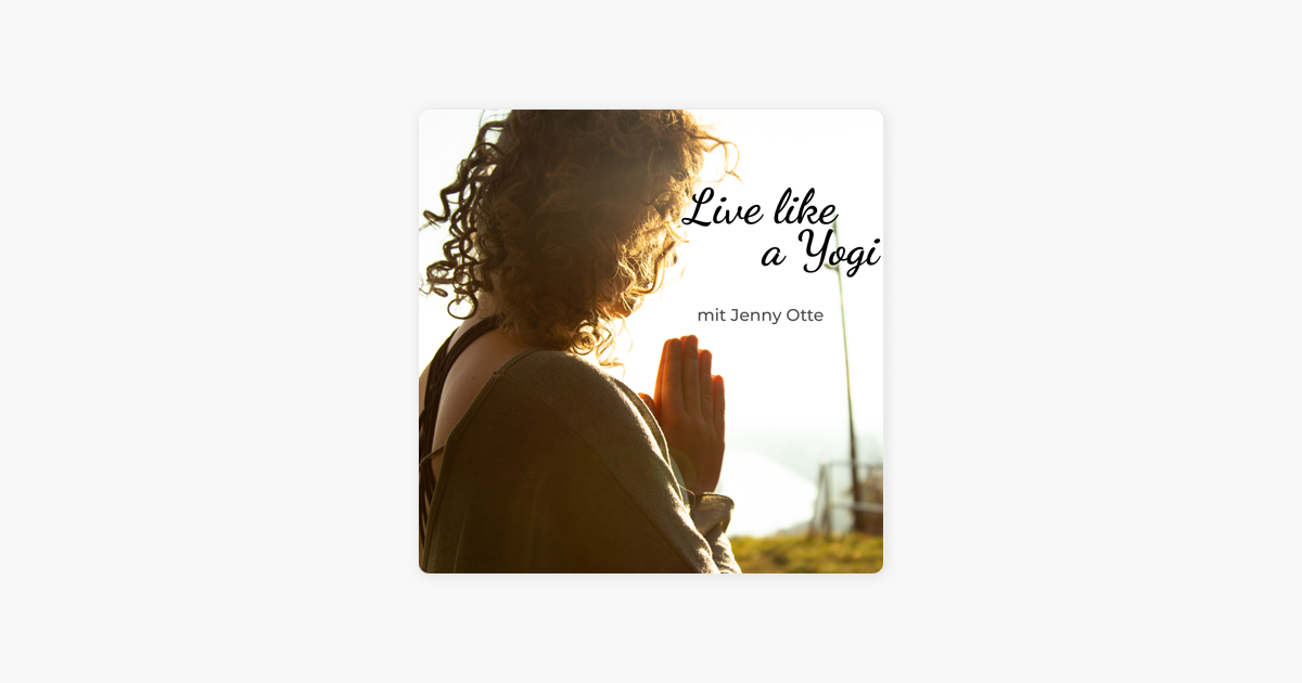 Live Like A Yogi Dein Podcast Für Yoga Meditation Und - 