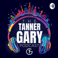 The Tanner Gary Podcast podcast