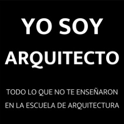 Yo Soy Arquitecto: Casos de éxito en arquitectura y construcción | Empleo y clientes para arquitectos | Todo lo que no te enseñaron en la escuela de arquitectura.