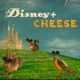 Disney Plus Cheese