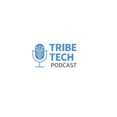 Tribe Tech Podcast Tribe Tech Podcast