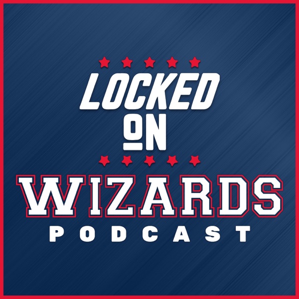 Locked On Wizards Daily Podcast On The Washington Wizards