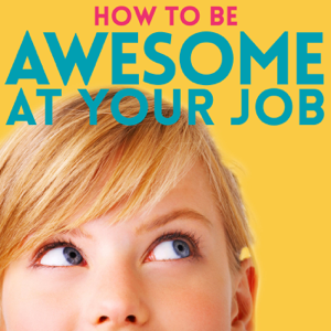 How to Be Awesome at Your Job podcast