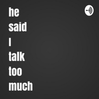 He said I talk too much... podcast
