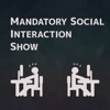 Mandatory Social Interaction Show artwork