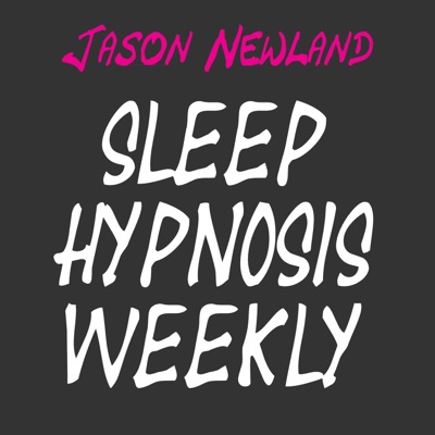 Sleep Hypnosis Weekly - Jason Newland Sleep Hypnosis Weekly - Jason Newland