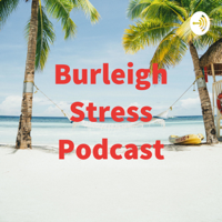 Burleigh Stress Podcast podcast
