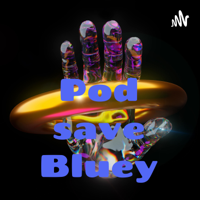 Pod save Bluey podcast