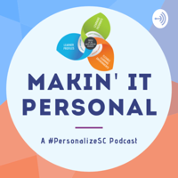 Makin’ It Personal: A #PersonalizeSC Podcast podcast