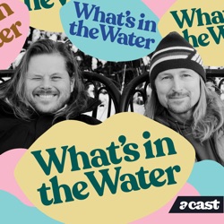 What’s in the Water