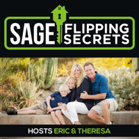 Sage Flipping Secrets - real estate flipping, investing, and proven cash flow with Eric and Theresa Sage podcast